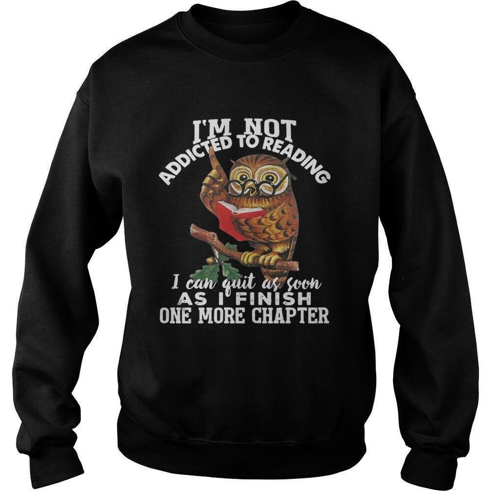 Owl Im Not Addicted To Reading I Can Guit As Soon As I Finish Sweatshirt